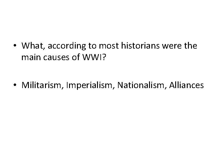  • What, according to most historians were the main causes of WWI? •