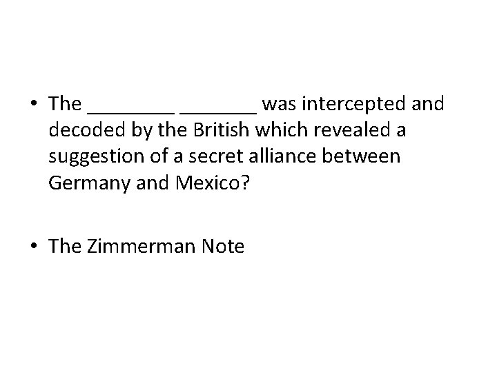  • The _______ was intercepted and decoded by the British which revealed a