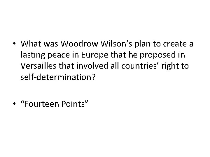  • What was Woodrow Wilson’s plan to create a lasting peace in Europe