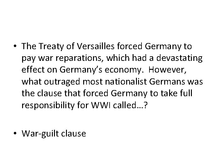  • The Treaty of Versailles forced Germany to pay war reparations, which had