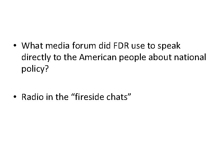  • What media forum did FDR use to speak directly to the American