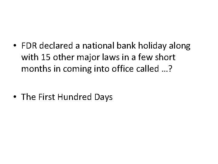  • FDR declared a national bank holiday along with 15 other major laws