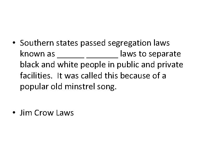  • Southern states passed segregation laws known as _______ laws to separate black