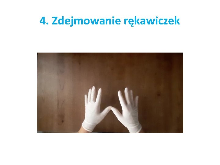 4. Zdejmowanie rękawiczek 