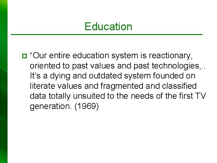 Education p “Our entire education system is reactionary, oriented to past values and past