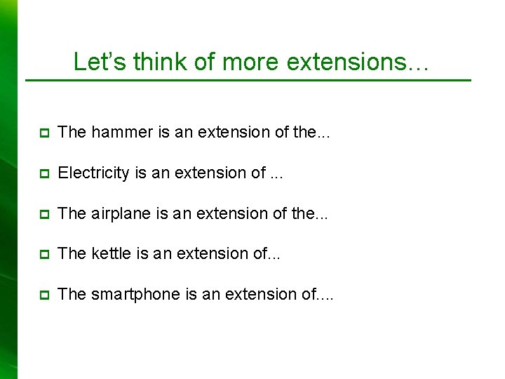 Let’s think of more extensions… p The hammer is an extension of the. .