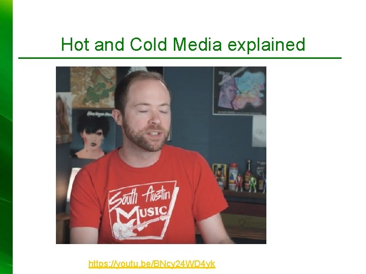 Hot and Cold Media explained https: //youtu. be/BNcy 24 WD 4 yk 