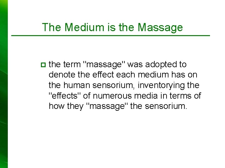 The Medium is the Massage p the term "massage" was adopted to denote the