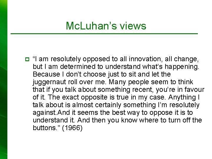 Mc. Luhan’s views p “I am resolutely opposed to all innovation, all change, but