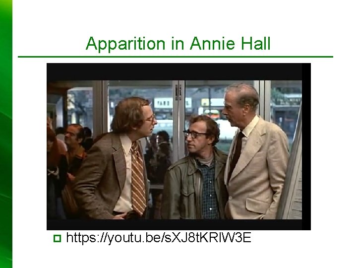 Apparition in Annie Hall p https: //youtu. be/s. XJ 8 t. KRl. W 3