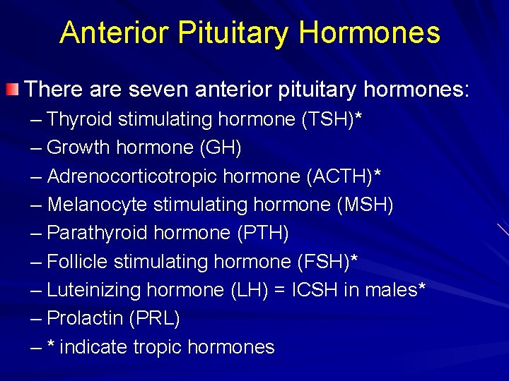 Anterior Pituitary Hormones There are seven anterior pituitary hormones: – Thyroid stimulating hormone (TSH)*