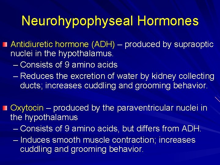 Neurohypophyseal Hormones Antidiuretic hormone (ADH) – produced by supraoptic nuclei in the hypothalamus. –