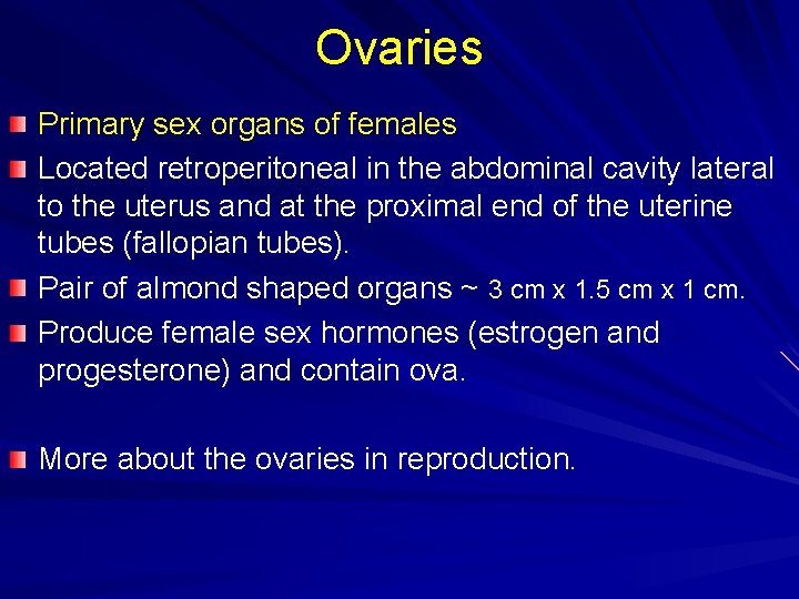 Ovaries Primary sex organs of females Located retroperitoneal in the abdominal cavity lateral to