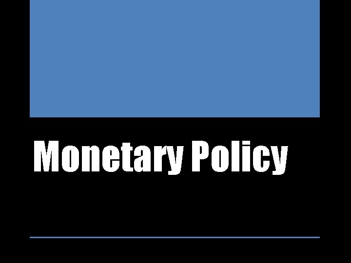 Monetary Policy 