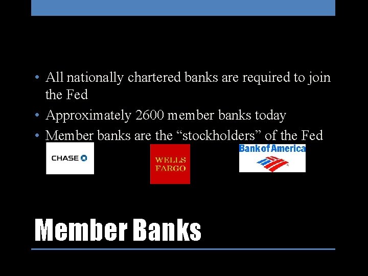  • All nationally chartered banks are required to join the Fed • Approximately