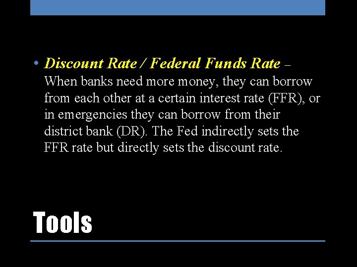  • Discount Rate / Federal Funds Rate – When banks need more money,