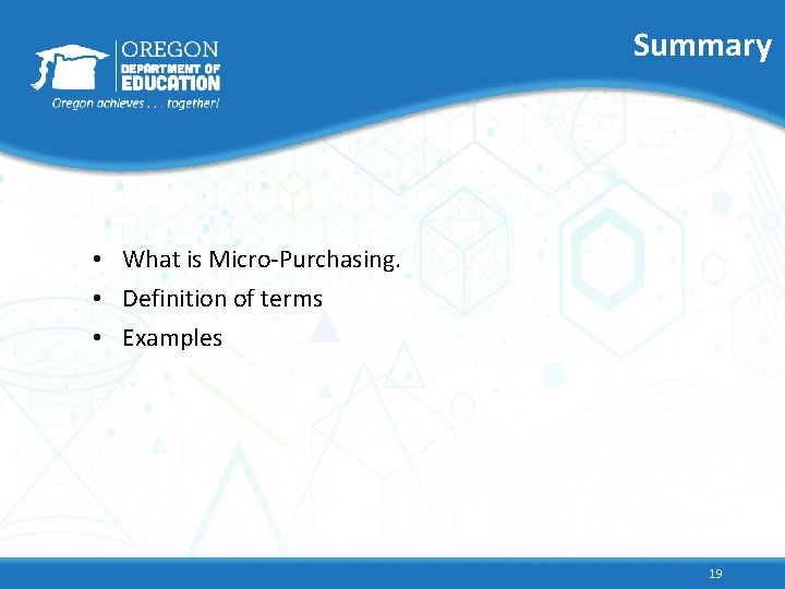 Summary • What is Micro-Purchasing. • Definition of terms • Examples 19 