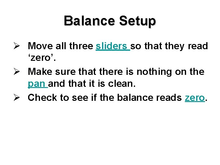 Balance Setup Ø Move all three sliders so that they read ‘zero’. Ø Make