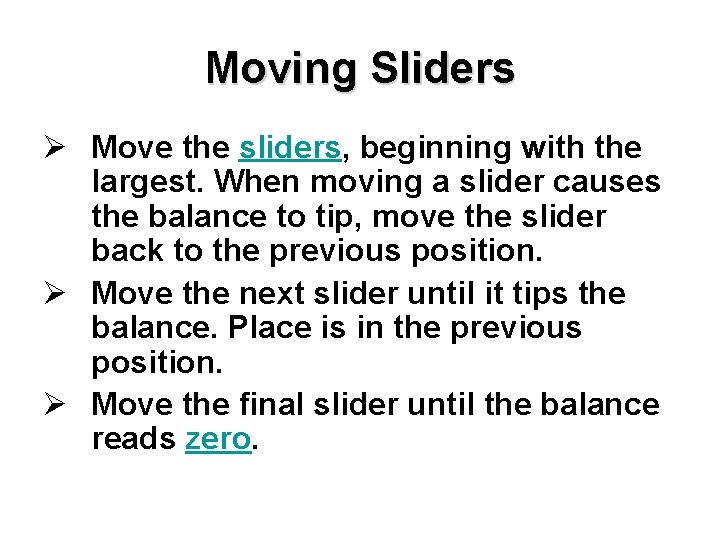 Moving Sliders Ø Move the sliders, beginning with the largest. When moving a slider