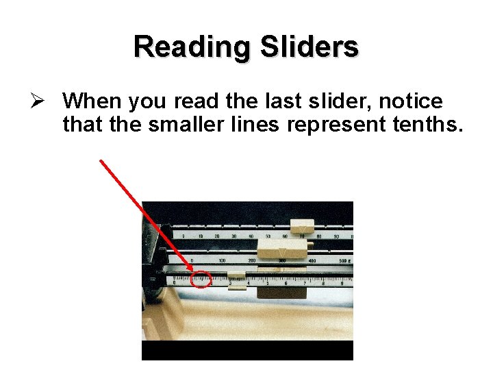 Reading Sliders Ø When you read the last slider, notice that the smaller lines