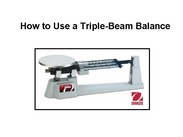 How to Use a Triple-Beam Balance 