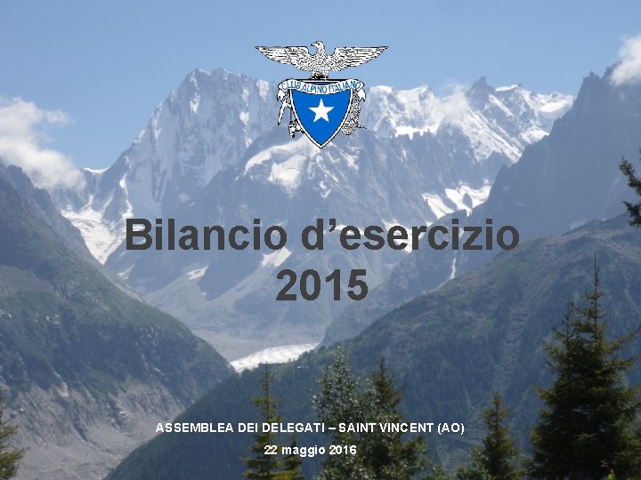 Bilancio d’esercizio 2015 ASSEMBLEA DEI DELEGATI – SAINT VINCENT (AO) 22 maggio 2016 