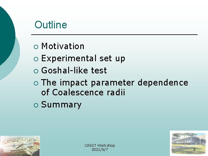 Outline Motivation ¡ Experimental set up ¡ Goshal-like test ¡ The impact parameter dependence