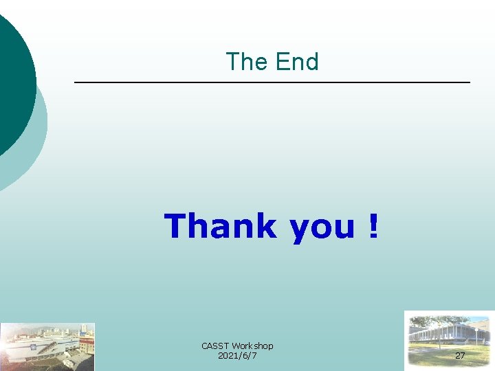 The End Thank you ! CASST Workshop 2021/6/7 27 
