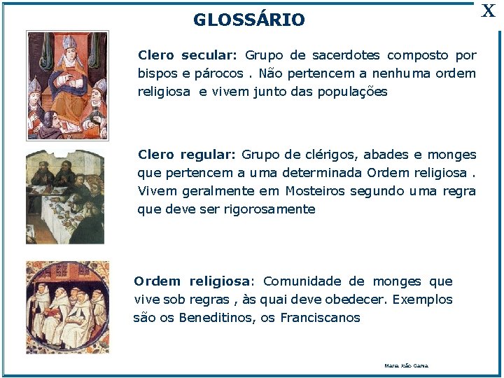 GLOSSÁRIO Clero secular: Grupo de sacerdotes composto por bispos e párocos. Não pertencem a