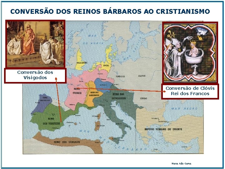 CONVERSÃO DOS REINOS BÁRBAROS AO CRISTIANISMO Conversão dos Visigodos Conversão de Clóvis Rei dos