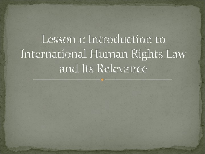 Lesson 1 Introduction to International Human Rights Law