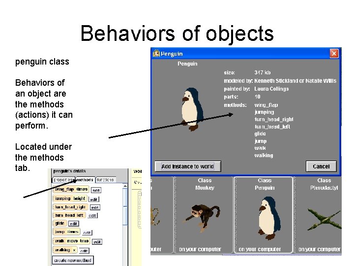 Behaviors of objects penguin class Behaviors of an object are the methods (actions) it