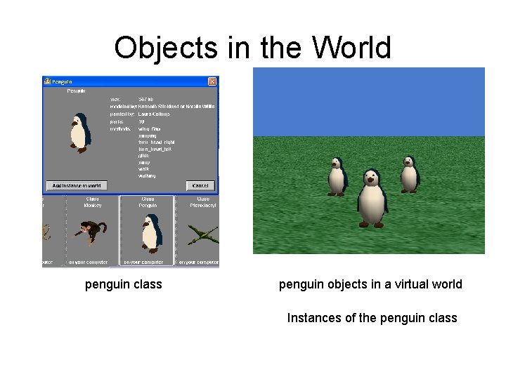 Objects in the World penguin class penguin objects in a virtual world Instances of