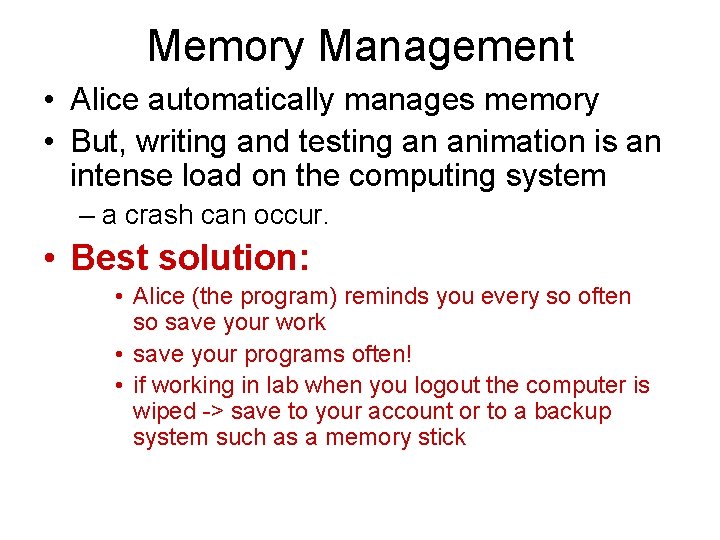 Memory Management • Alice automatically manages memory • But, writing and testing an animation