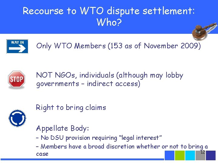 Recourse to WTO dispute settlement: Who? Only WTO Members (153 as of November 2009)