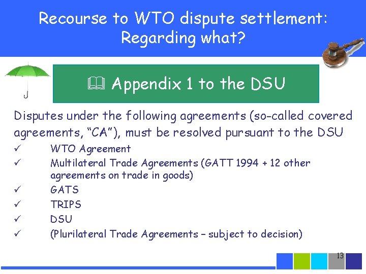 Recourse to WTO dispute settlement: Regarding what? Appendix 1 to the DSU Disputes under