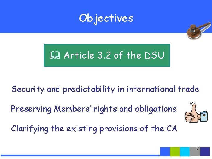 Objectives Article 3. 2 of the DSU Security and predictability in international trade Preserving
