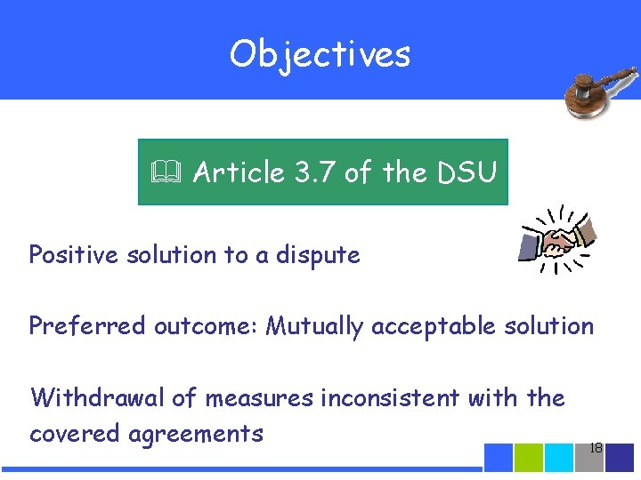 Objectives Article 3. 7 of the DSU Positive solution to a dispute Preferred outcome: