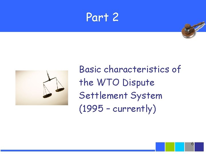 Part 2 Basic characteristics of the WTO Dispute Settlement System (1995 – currently) 6