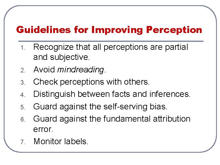 Guidelines for Improving Perception 1. 2. 3. 4. 5. 6. 7. Recognize that all
