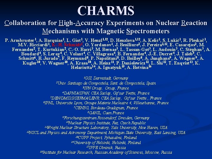 CHARMS Collaboration for High-Accuracy Experiments on Nuclear Reaction Mechanisms with Magnetic Spectrometers P. Armbruster