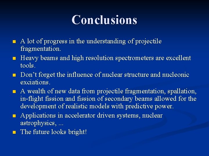 Conclusions n n n A lot of progress in the understanding of projectile fragmentation.