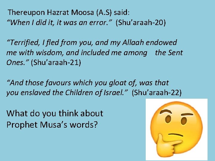 Thereupon Hazrat Moosa (A. S) said: “When I did it, it was an error.