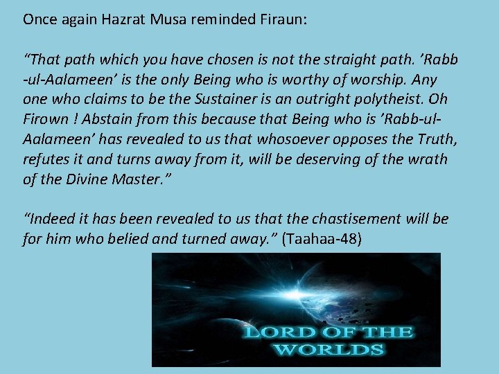 Once again Hazrat Musa reminded Firaun: “That path which you have chosen is not