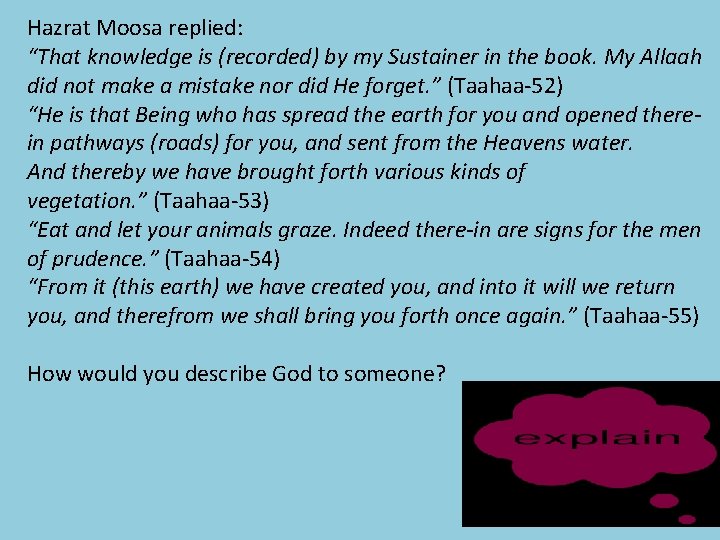 Hazrat Moosa replied: “That knowledge is (recorded) by my Sustainer in the book. My