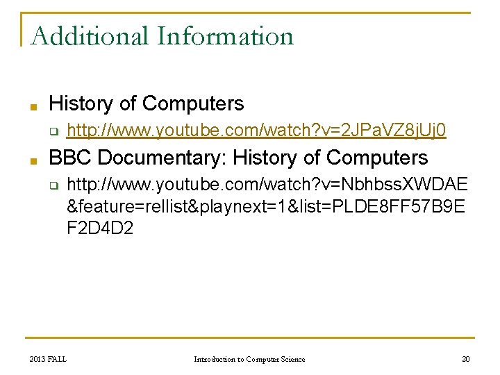 Additional Information ■ History of Computers ❑ ■ http: //www. youtube. com/watch? v=2 JPa.