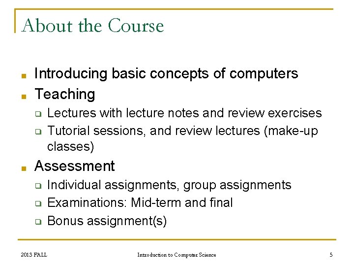 About the Course ■ ■ Introducing basic concepts of computers Teaching ❑ ❑ ■