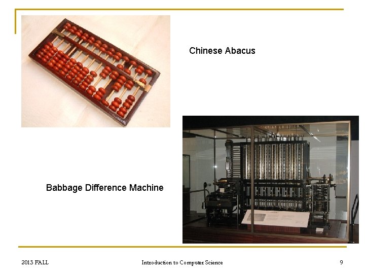 Chinese Abacus Babbage Difference Machine 2013 FALL Introduction to Computer Science 9 