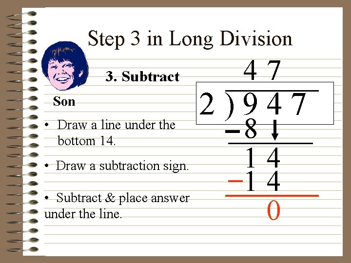 Step 3 in Long Division 3. Subtract Son • Draw a line under the