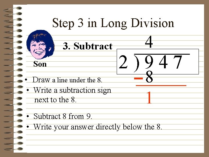 Step 3 in Long Division 3. Subtract Son • Draw a line under the